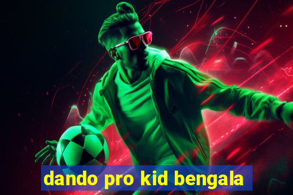 dando pro kid bengala